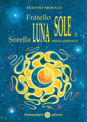 Fratello sole e sorella luna nello zodiaco - Fulvio Mocco