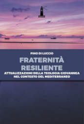 Fraternità resiliente. Attualizzazioni della Teologia giovannea nel contesto del Mediterraneo