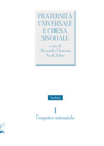 Fraternità universale e Chiesa sinodale. Vol. 1 - Alessandro Clemenzia - Nicola Salato