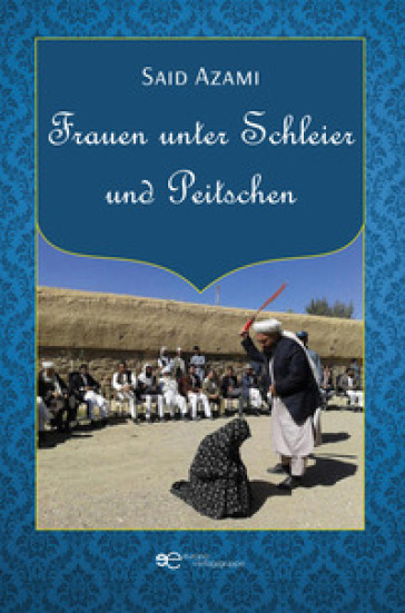 Frauen unter Schleier und Peitschen - Said Azami