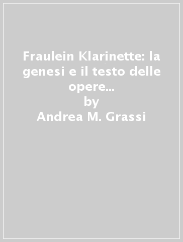 Fraulein Klarinette: la genesi e il testo delle opere per clarinetto di Johannes Brahms - Andrea M. Grassi