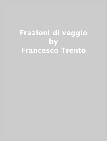 Frazioni di vaggio - Francesco Trento