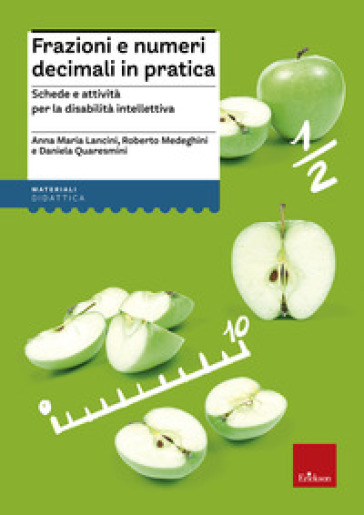 Frazioni e numeri decimali in pratica. Schede e attività per la disabilità intellettiva - Anna M. Lancini - Roberto Medeghini - Daniela Quaresmini