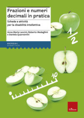 Frazioni e numeri decimali in pratica. Schede e attività per la disabilità intellettiva