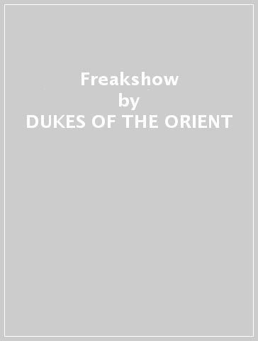Freakshow - DUKES OF THE ORIENT