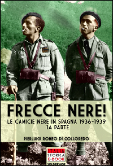 Frecce Nere! Le camicie Nere in Spagna 1936-1939. 1. - Pierluigi Romeo di Colloredo