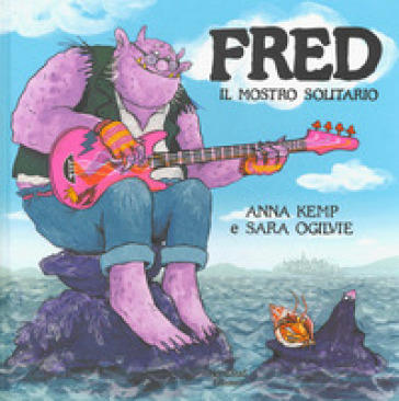 Fred il mostro solitario. Ediz. a colori - Anna Kemp - Sara Ogilvie