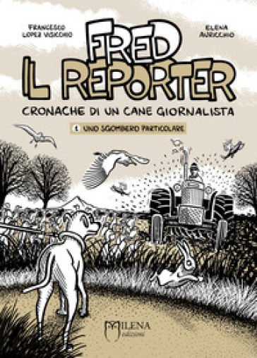 Fred il reporter. Cronache di un cane giornalista. 1: Uno sgombero particolare - Elena Auricchio - Francesco Lopez Visicchio