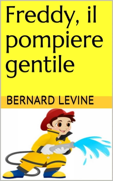 Freddy, il pompiere gentile - Bernard Levine