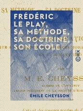 Frédéric Le Play, sa méthode, sa doctrine, son école