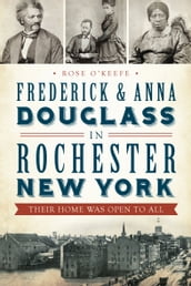 Frederick & Anna Douglass in Rochester New York