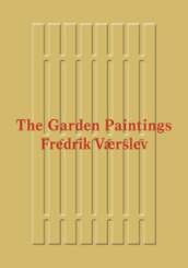 Fredrik Verslev: The Garden Paintings. Ediz. illustrata