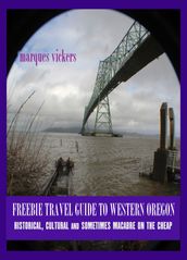 Freebie Travel Guide to Western Oregon: Historical, Cultural and Sometimes Macabre on the Cheap