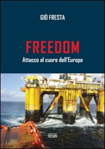 Freedom. Attacco al cuore dell'Europa - Giò Fresta