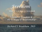 Freedom: What It is & How to Achieve It. Vol 2: Freedom & The Ecology of Relationship