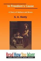 In Freedom s Cause: A Story Of Wallace And Bruce