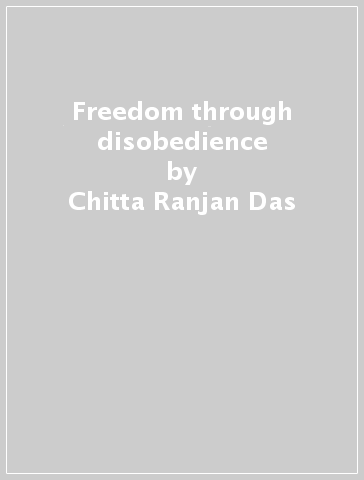 Freedom through disobedience - Chitta Ranjan Das