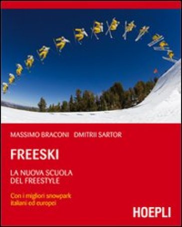 Freeski. La nuova scuola del freestyle - Massimo Braconi - Dmitrii Sartor