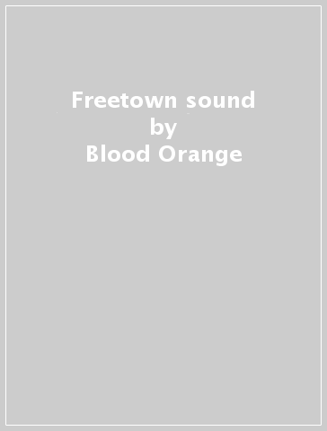 Freetown sound - Blood Orange