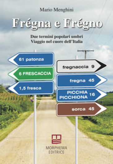 Frégna e Frégno. Due termini popolari umbri. Viaggio nel cuore dell'Italia - Mario Menghini