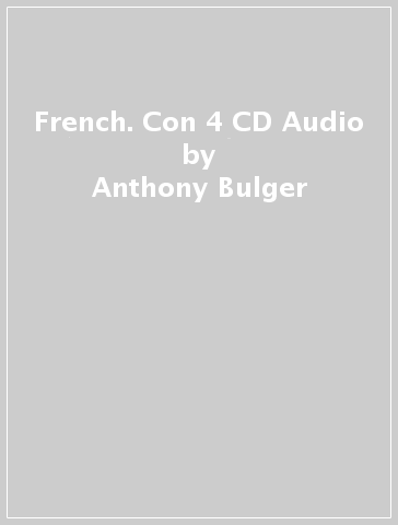 French. Con 4 CD Audio - Anthony Bulger - Jean-Loup Cherel