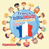 French is Fun, Friendly and Fantastic! A Children s Learn French Books