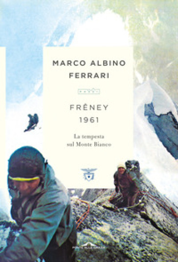 Freney 1961. La tempesta sul Monte Bianco - Marco Albino Ferrari