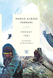 Freney 1961. La tempesta sul Monte Bianco