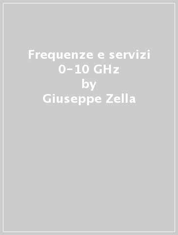 Frequenze e servizi 0-10 GHz - Giuseppe Zella