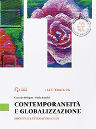 Fresca rosa novella. Contemporaneità e globalizzazione. Per le Scuole superiori. Con e-book. Con espansione online - Corrado Bologna - Paola Rocchi