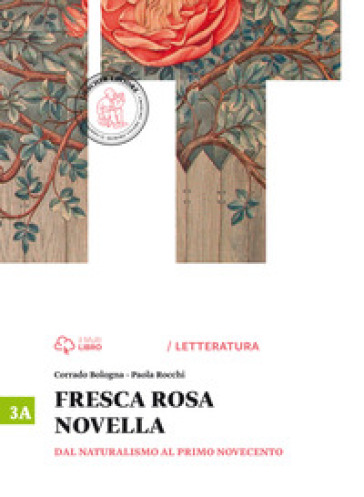 Fresca rosa novella. Vol. 3A: Dal naturalismo al primo Novecento. Per le Scuole superiori. Con e-book. Con espansione online - Corrado Bologna - Paola Rocchi