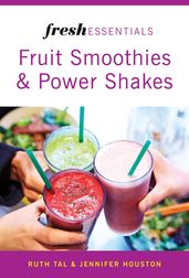 Fresh Essentials: Fruit Smoothies And Power Shakes