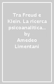 Tra Freud e Klein. La ricerca psicoanalitica della conoscenza e della verità