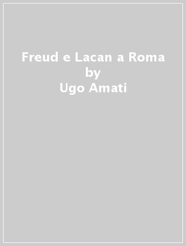 Freud e Lacan a Roma - Ugo Amati