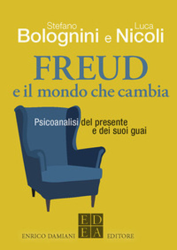 Freud e il mondo che cambia. Psicoanalisi del presente e dei suoi guai - Stefano Bolognini - Luca Nicoli