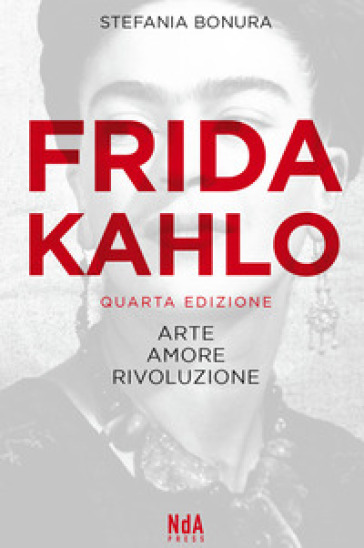 Frida Kahlo. Arte, amore, rivoluzione - Stefania Bonura