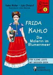 Frida Kahlo - Die Malerin im Blumenmeer