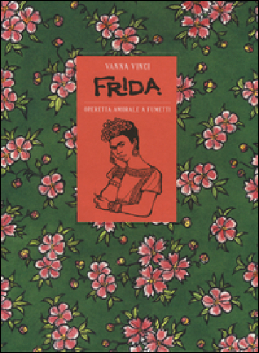 Frida Kahlo. Operetta amorale a fumetti - Vanna Vinci