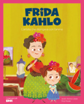 Frida Kahlo. L artista che dipingeva con l anima. Ediz. a colori