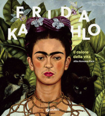 Frida Kahlo. Il colore della vita - Alba Romano Pace