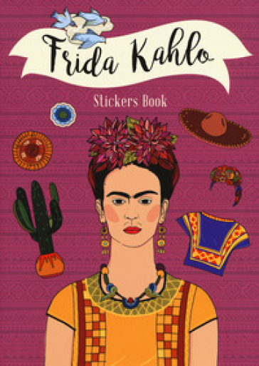 Frida Kahlo stickers book. Ediz. a colori - Chiara Bellifemine