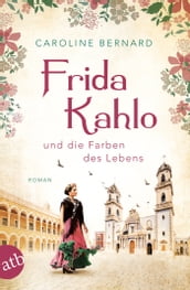 Frida Kahlo und die Farben des Lebens