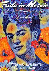 Frida in Mosaic: An Artist s Interpretation Of An Artist