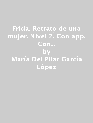Frida. Retrato de una mujer. Nivel 2. Con app. Con e-book. Con espansione online - María Del Pilar García López