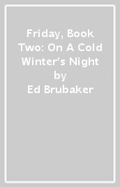 Friday, Book Two: On A Cold Winter s Night