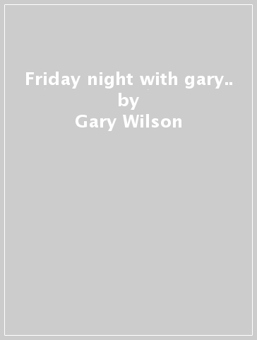 Friday night with gary.. - Gary Wilson