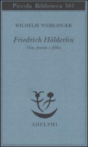 Friedrich Holderlin. Vita, poesia e follia