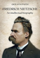 Friedrich Nietzsche, an intellectual biography