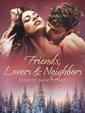 Friends, Lovers & Neighbors: 20 Erotic Short Stories