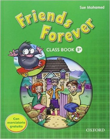 Friends forever. Class book-Workbook. Per la Scuola elementare. Con espansione online. 3. - Catia Longo - Sue Mohamed